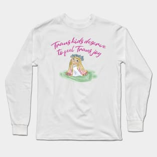 TRANS KIDS DESERVE TO FEEL TRANS JOY Long Sleeve T-Shirt